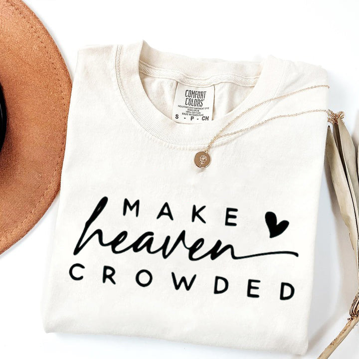 Make Heaven Crowded Comfort Colors, Make Heaven Crowded Sweatshirt, Religious Sweatshirt, Bible Shirt, Inspirational Shirt, Faith Clothing, Church Sweat